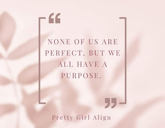 None of Us are perfect, but we all have a purpose
