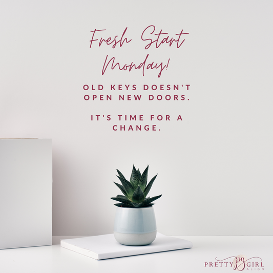 FRESH START MONDAY: TIME FOR A CHANGE