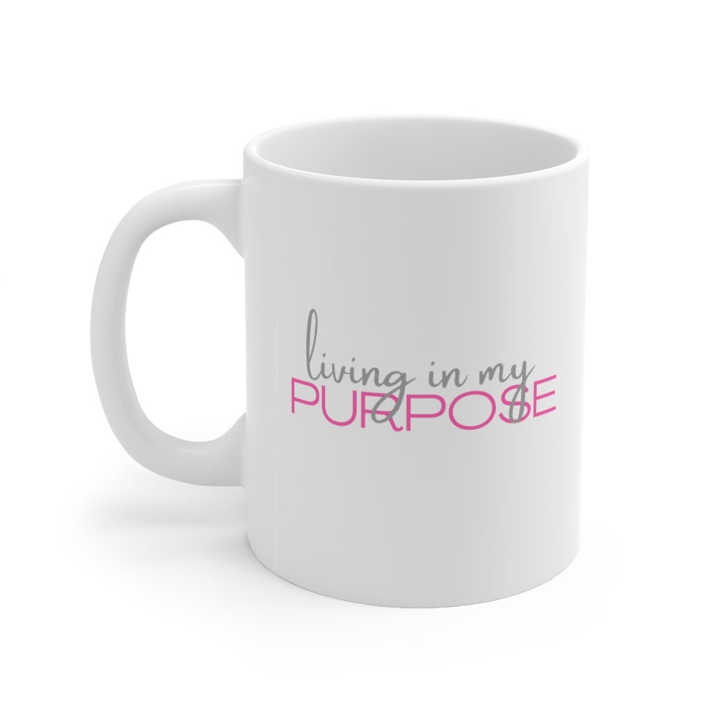 Inspirational Mug, Living in my Purpose Mug, 11oz Mug