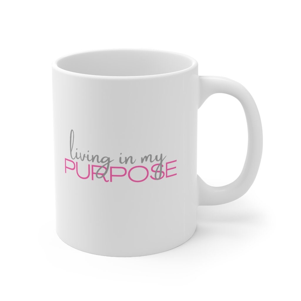 Inspirational Mug, Living in my Purpose Mug, 11oz Mug